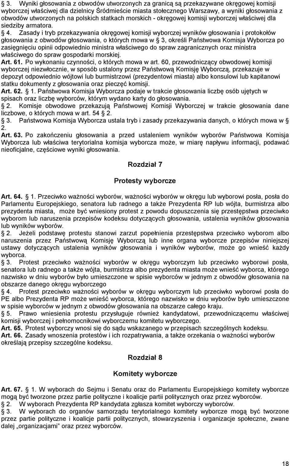 Zasady i tryb przekazywania okręgowej komisji wyborczej wyników głosowania i protokołów głosowania z obwodów głosowania, o których mowa w 3, określi Państwowa Komisja Wyborcza po zasięgnięciu opinii
