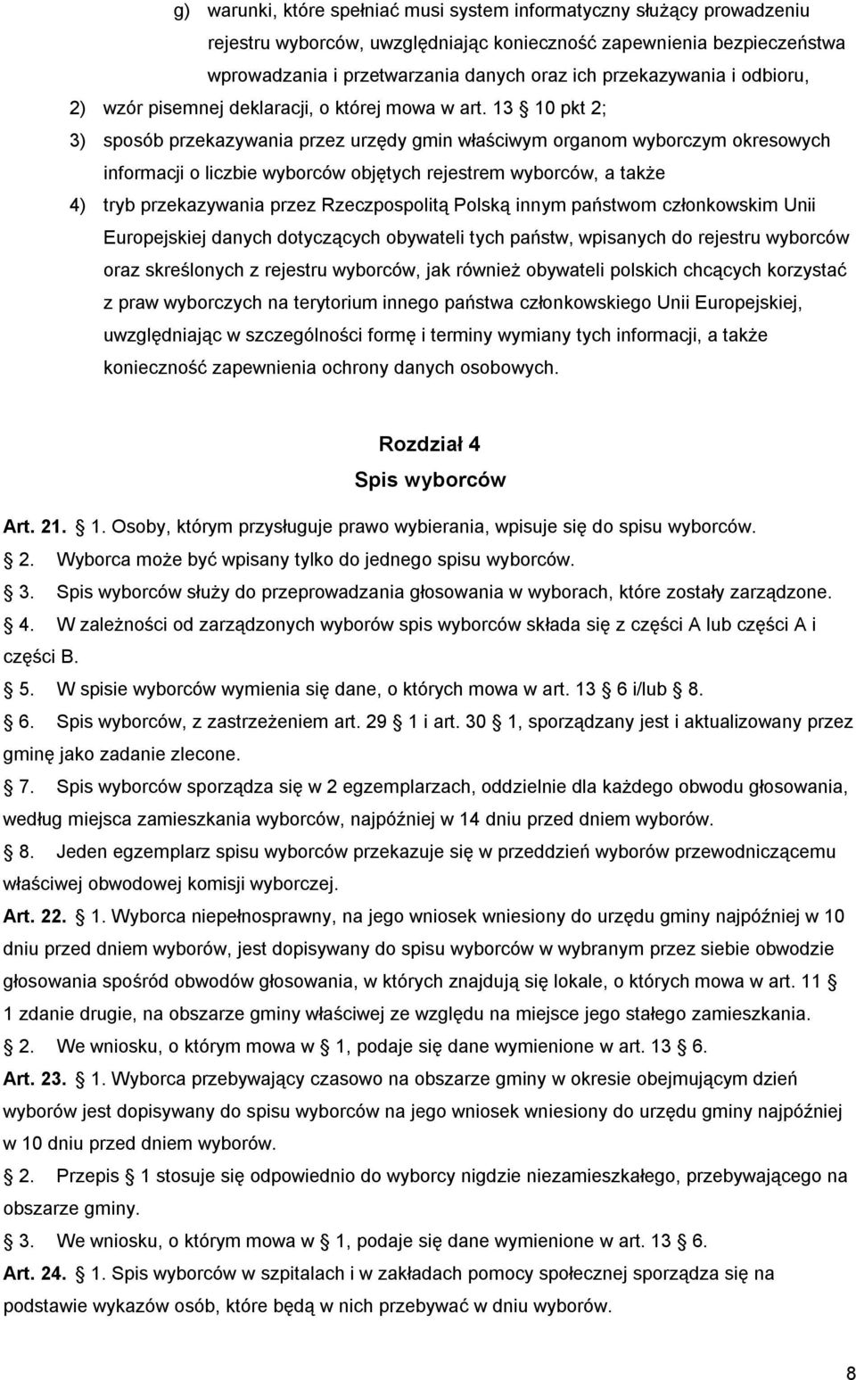 13 10 pkt 2; 3) sposób przekazywania przez urzędy gmin właściwym organom wyborczym okresowych informacji o liczbie wyborców objętych rejestrem wyborców, a także 4) tryb przekazywania przez