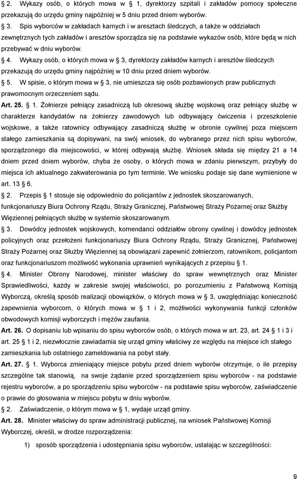 wyborów. 4. Wykazy osób, o których mowa w 3, dyrektorzy zakładów karnych i aresztów śledczych przekazują do urzędu gminy najpóźniej w 10 dniu przed dniem wyborów. 5.