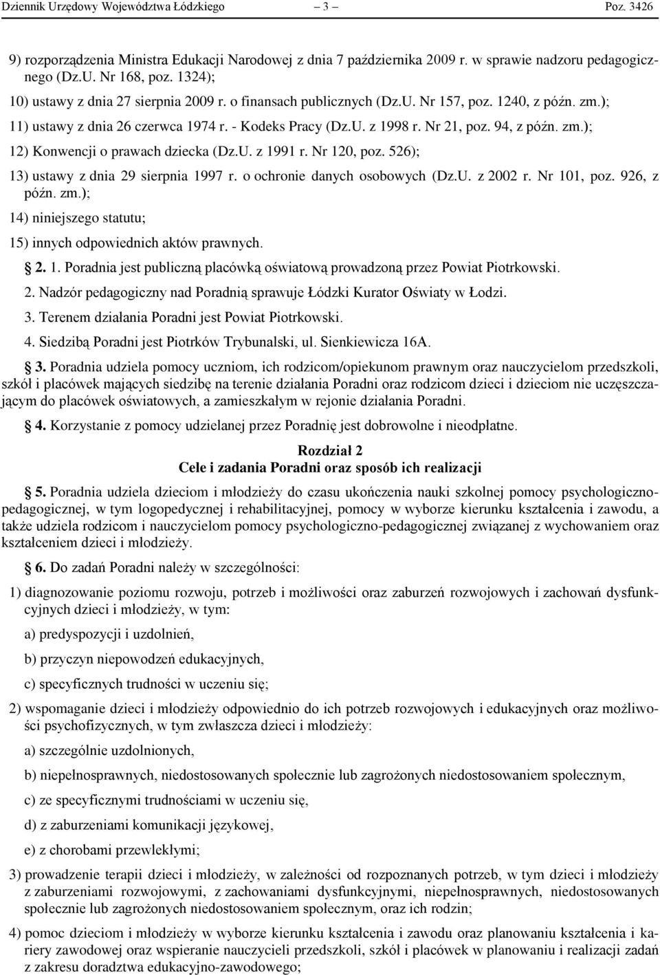 94, z późn. zm.); 12) Konwencji o prawach dziecka (Dz.U. z 1991 r. Nr 120, poz. 526); 13) ustawy z dnia 29 sierpnia 1997 r. o ochronie danych osobowych (Dz.U. z 2002 r. Nr 101, poz. 926, z późn. zm.); 14) niniejszego statutu; 15) innych odpowiednich aktów prawnych.