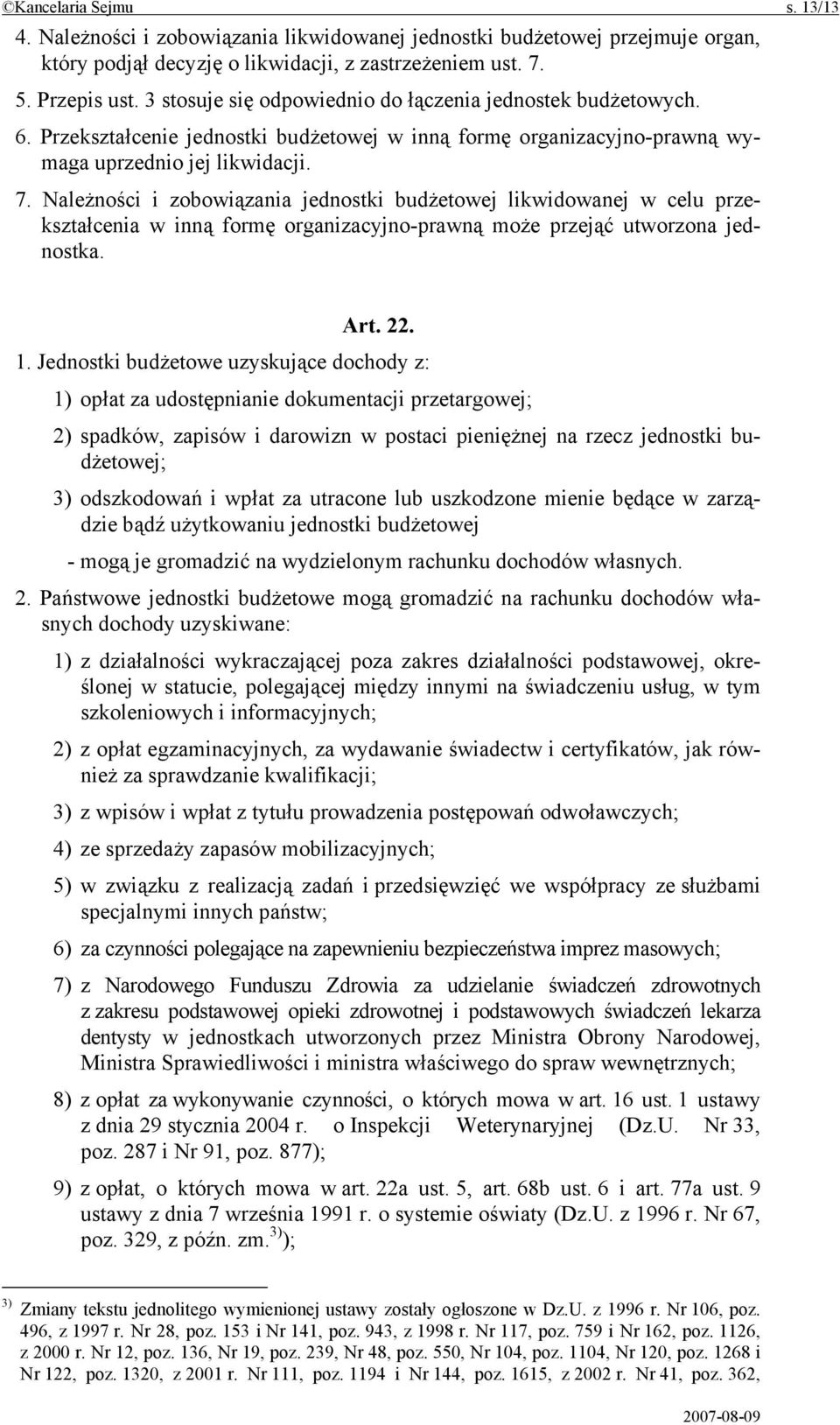 Należności i zobowiązania jednostki budżetowej likwidowanej w celu przekształcenia w inną formę organizacyjno-prawną może przejąć utworzona jednostka. Art. 22. 1.