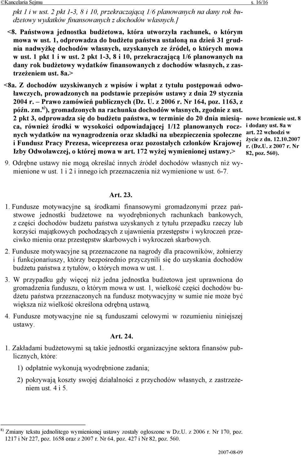 1, odprowadza do budżetu państwa ustaloną na dzień 31 grudnia nadwyżkę dochodów własnych, uzyskanych ze źródeł, o których mowa w ust. 1 pkt 1 i w ust.