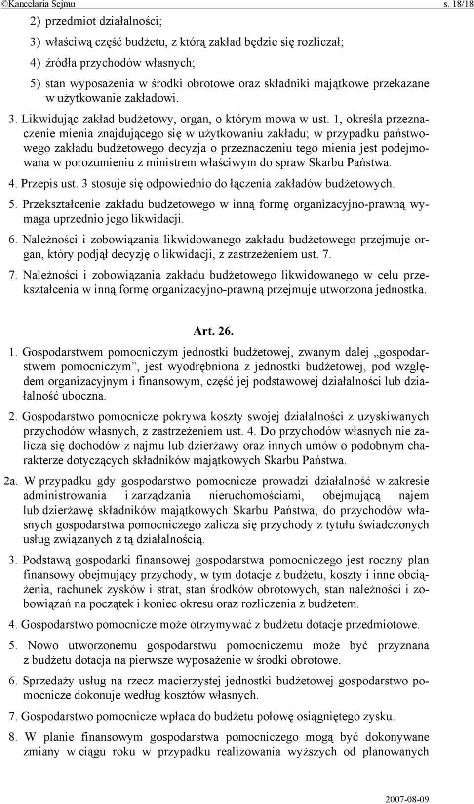 przekazane w użytkowanie zakładowi. 3. Likwidując zakład budżetowy, organ, o którym mowa w ust.