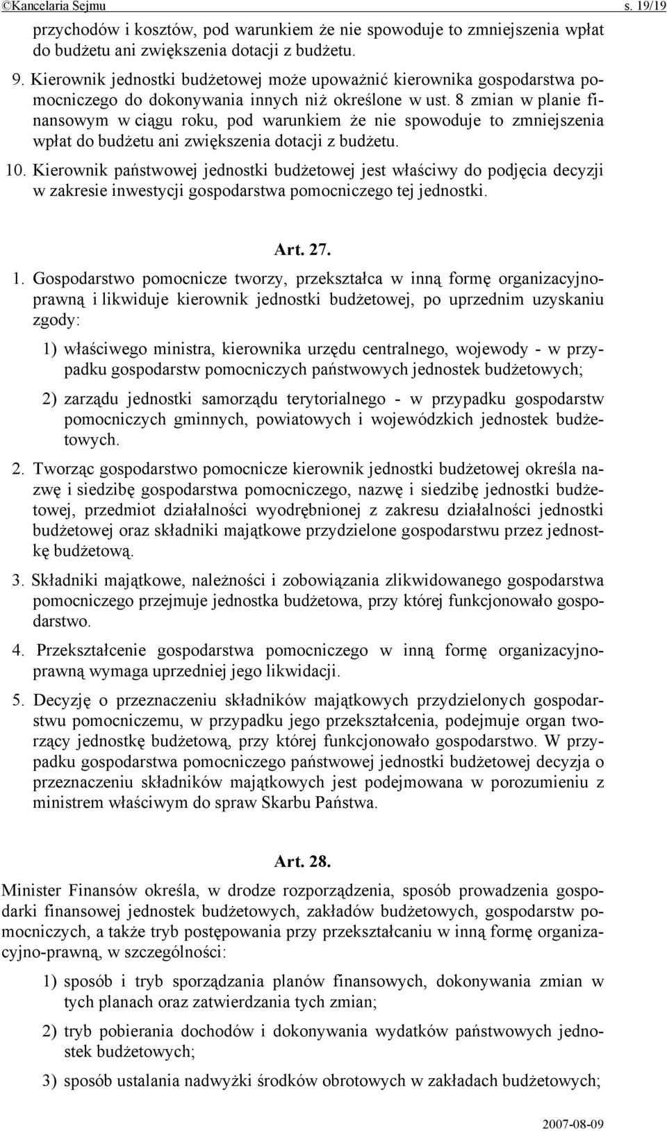 8 zmian w planie finansowym w ciągu roku, pod warunkiem że nie spowoduje to zmniejszenia wpłat do budżetu ani zwiększenia dotacji z budżetu. 10.