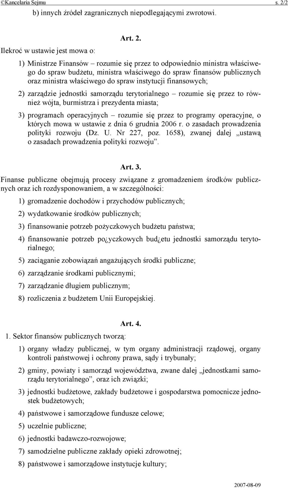 Ilekroć w ustawie jest mowa o: 1) Ministrze Finansów rozumie się przez to odpowiednio ministra właściwego do spraw budżetu, ministra właściwego do spraw finansów publicznych oraz ministra właściwego