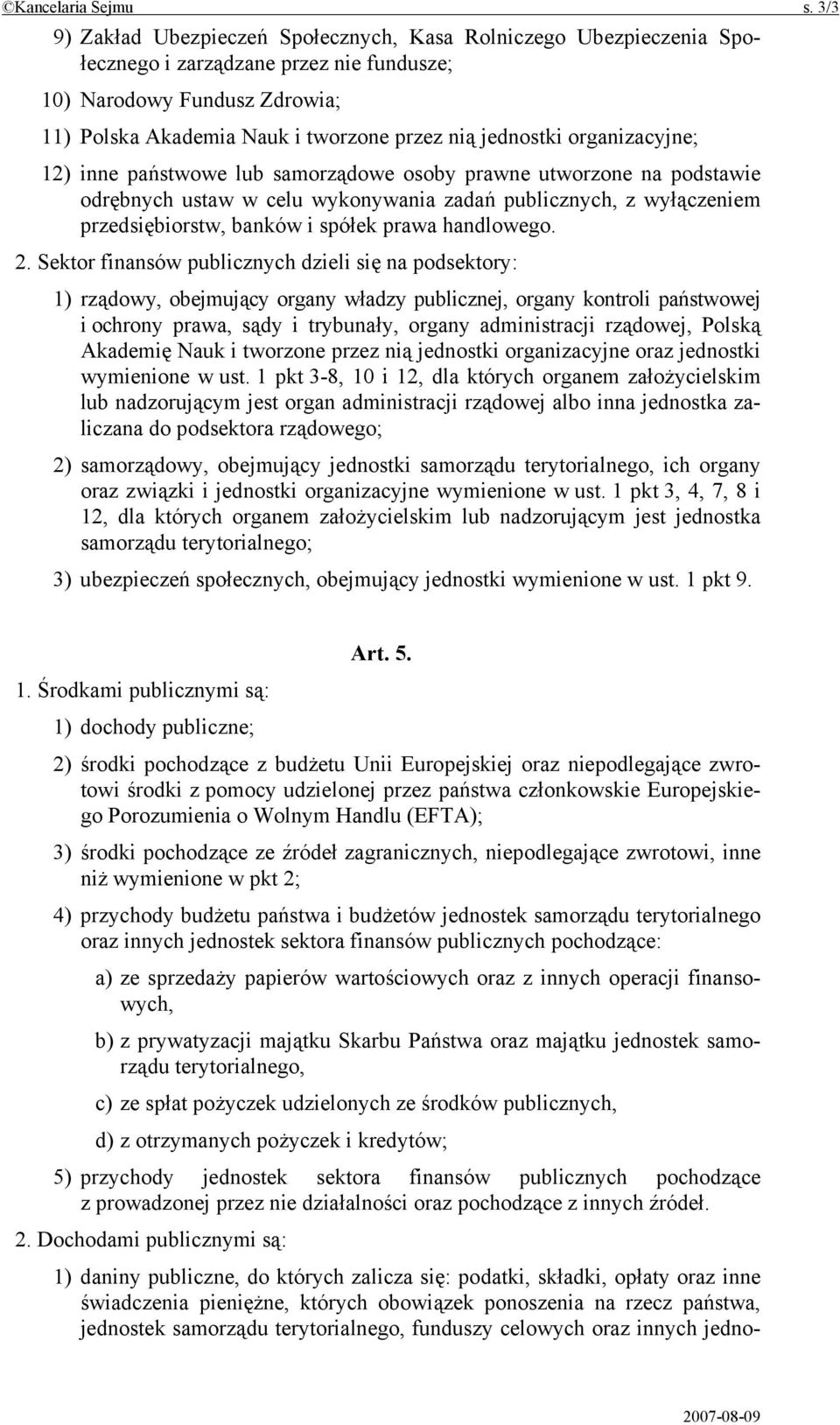 organizacyjne; 12) inne państwowe lub samorządowe osoby prawne utworzone na podstawie odrębnych ustaw w celu wykonywania zadań publicznych, z wyłączeniem przedsiębiorstw, banków i spółek prawa