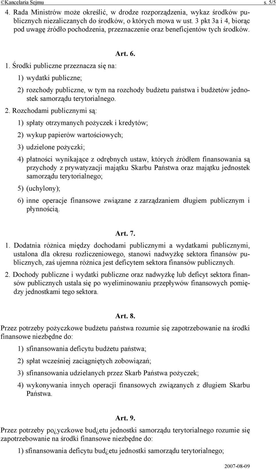 Środki publiczne przeznacza się na: 1) wydatki publiczne; 2)
