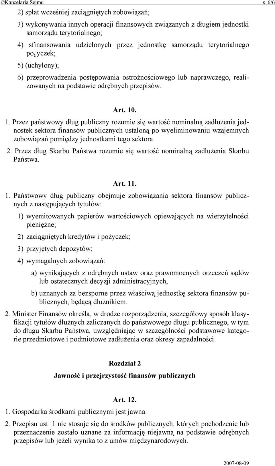 samorządu terytorialnego po yczek; 5) (uchylony); 6) przeprowadzenia postępowania ostrożnościowego lub naprawczego, realizowanych na podstawie odrębnych przepisów. Art. 10