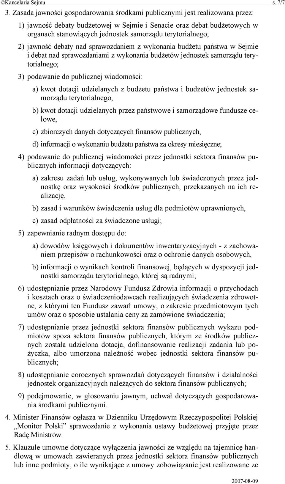 terytorialnego; 2) jawność debaty nad sprawozdaniem z wykonania budżetu państwa w Sejmie i debat nad sprawozdaniami z wykonania budżetów jednostek samorządu terytorialnego; 3) podawanie do publicznej