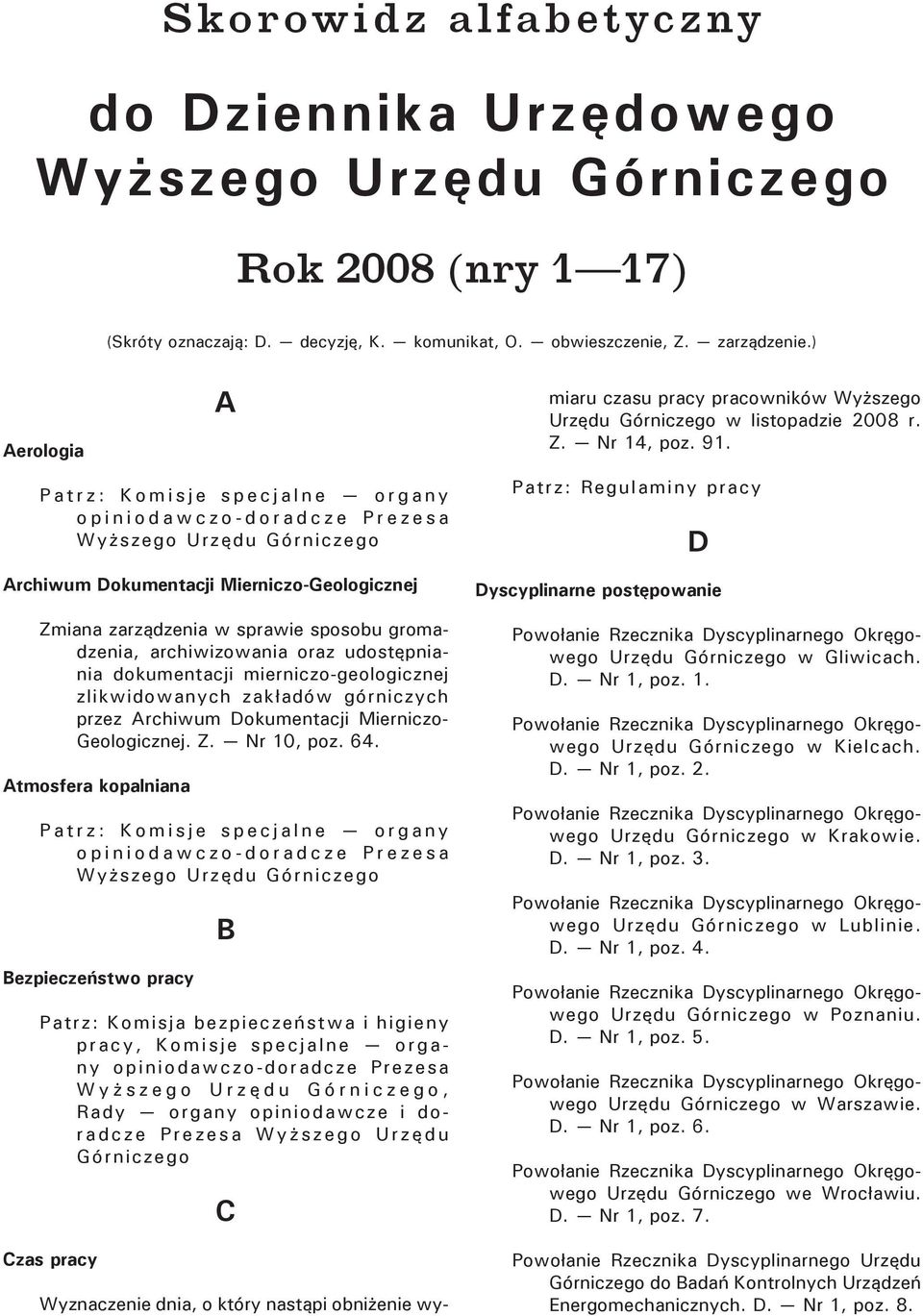 Archiwum Dokumentacji Mierniczo-Geologicznej Zmiana zarządzenia w sprawie sposobu gromadzenia, archiwizowania oraz udostępniania dokumentacji mierniczo-geologicznej zlikwidowanych zakładów górniczych