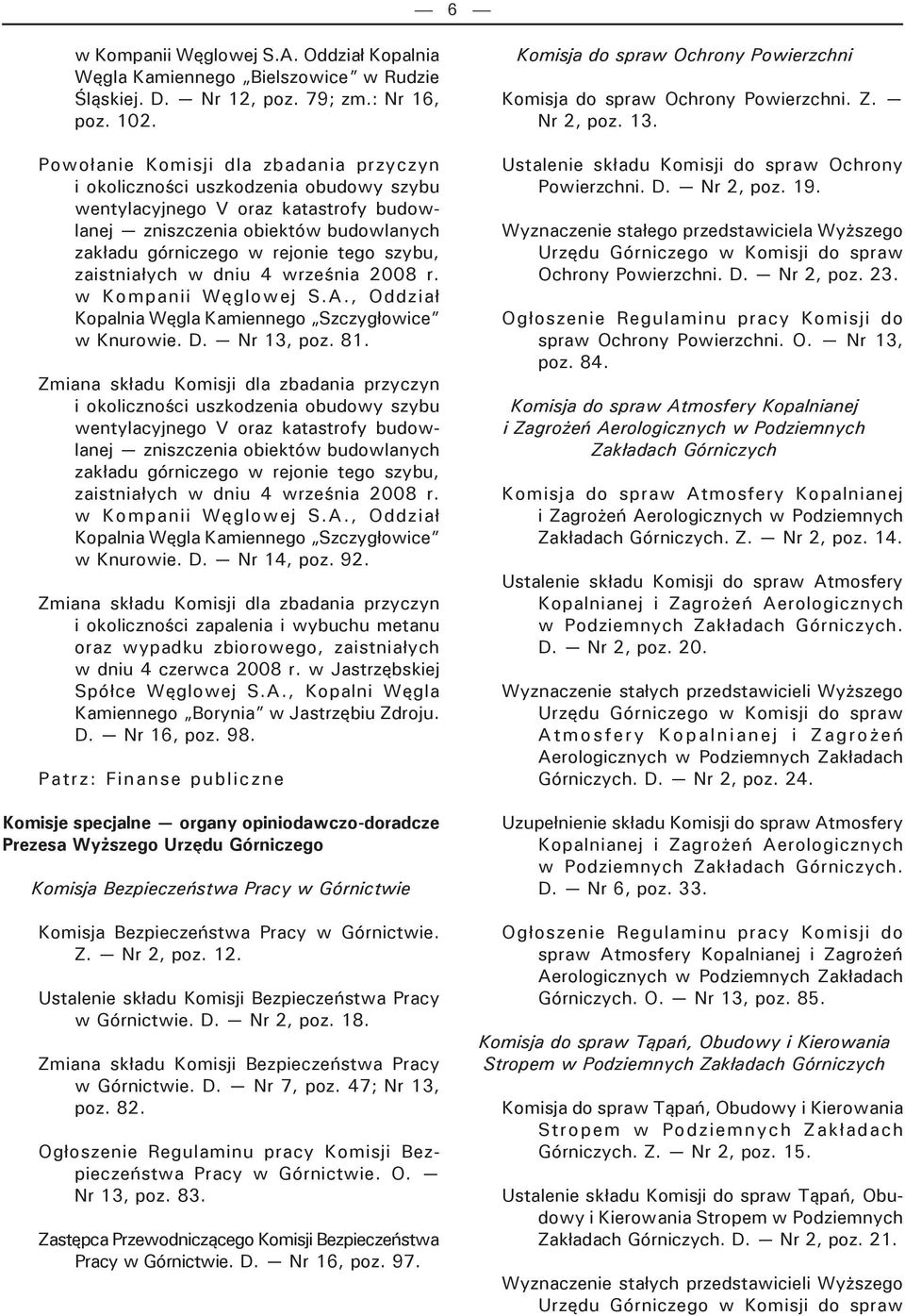 zaistniałych w dniu 4 września 2008 r. w Kompanii Węglowej S.A., Oddział Kopalnia Węgla Kamiennego Szczygłowice w Knurowie. D. Nr 13, poz. 81.