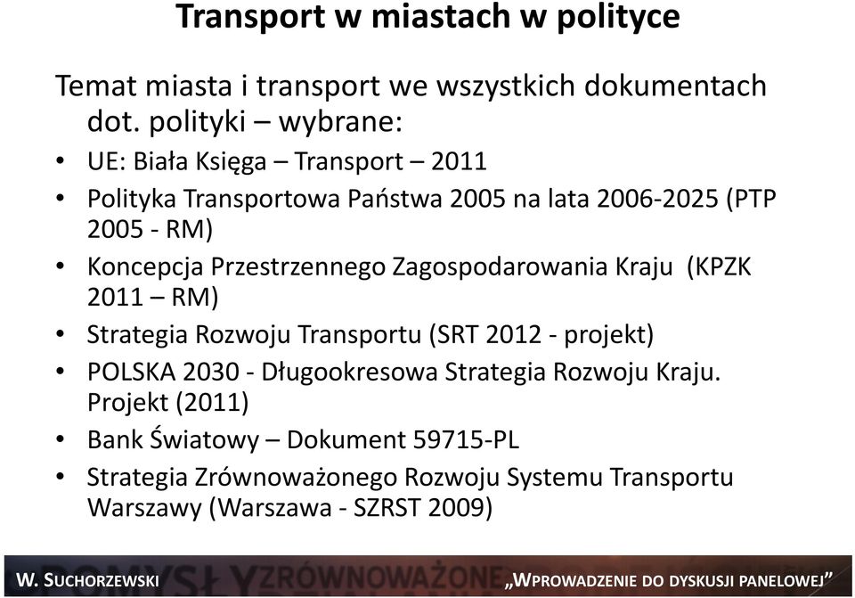 Koncepcja Przestrzennego Zagospodarowania Kraju (KPZK 2011 RM) Strategia Rozwoju Transportu (SRT 2012 -projekt) POLSKA 2030