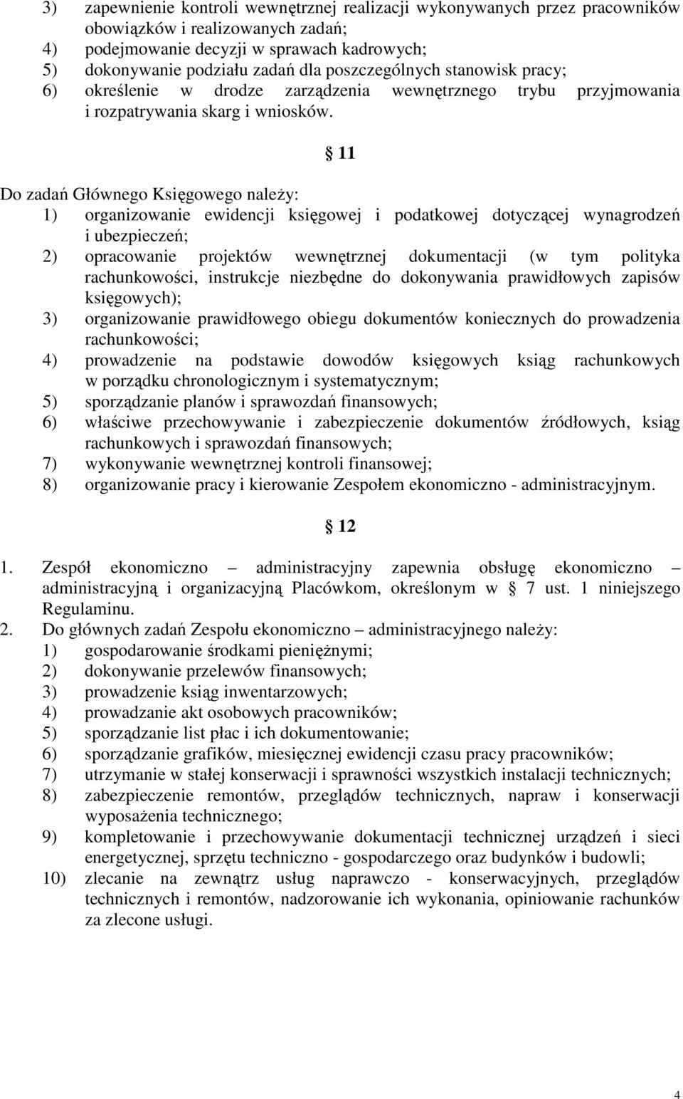 11 Do zadań Głównego Księgowego należy: 1) organizowanie ewidencji księgowej i podatkowej dotyczącej wynagrodzeń i ubezpieczeń; 2) opracowanie projektów wewnętrznej dokumentacji (w tym polityka