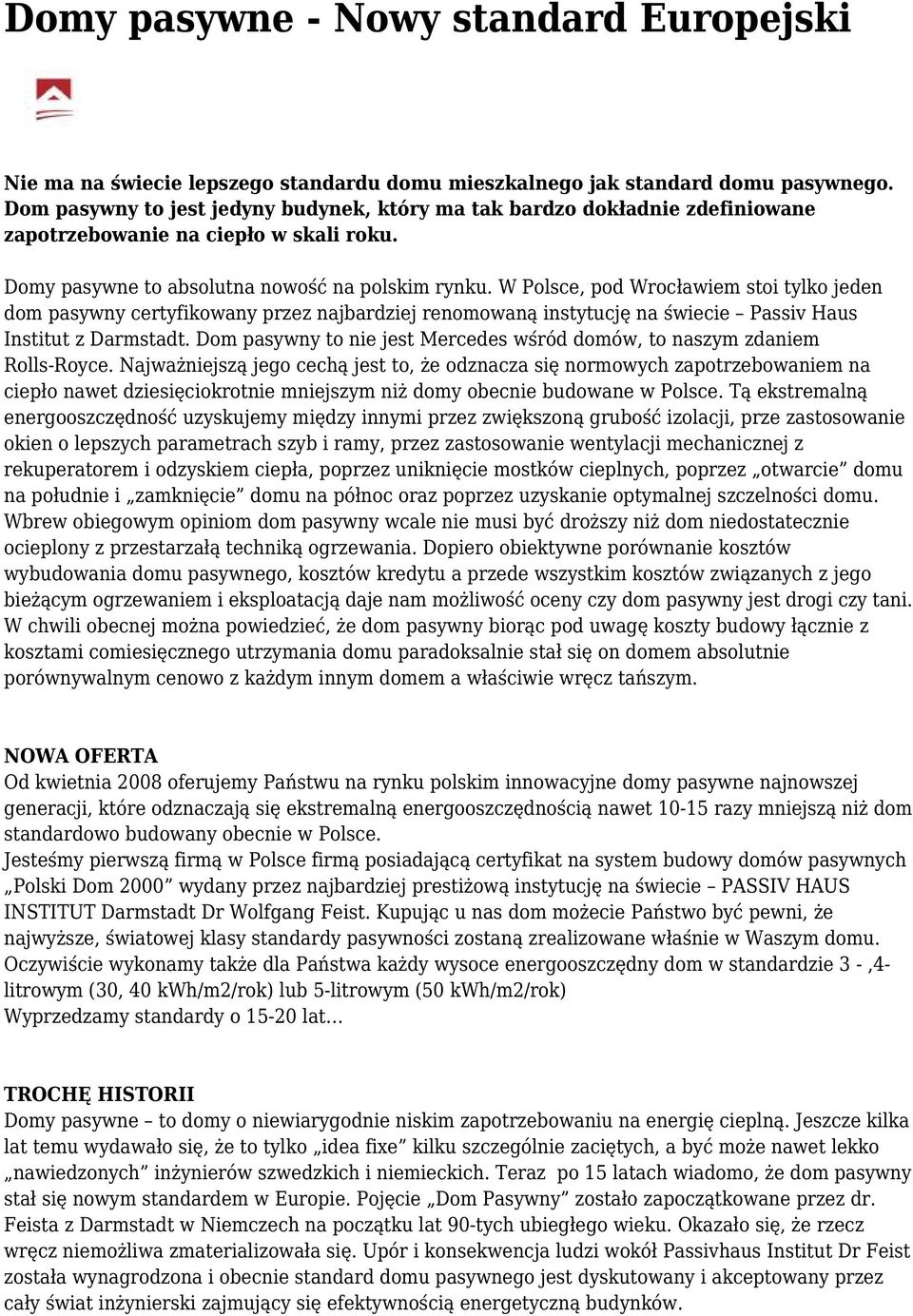 W Polsce, pod Wrocławiem stoi tylko jeden dom pasywny certyfikowany przez najbardziej renomowaną instytucję na świecie Passiv Haus Institut z Darmstadt.