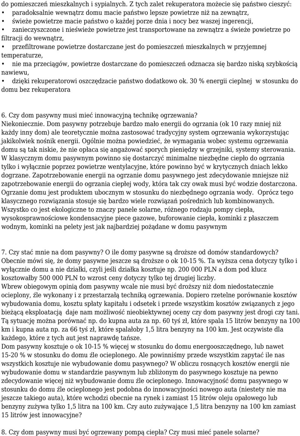 ingerencji, zanieczyszczone i nieświeże powietrze jest transportowane na zewnątrz a świeże powietrze po filtracji do wewnątrz, przefiltrowane powietrze dostarczane jest do pomieszczeń mieszkalnych w