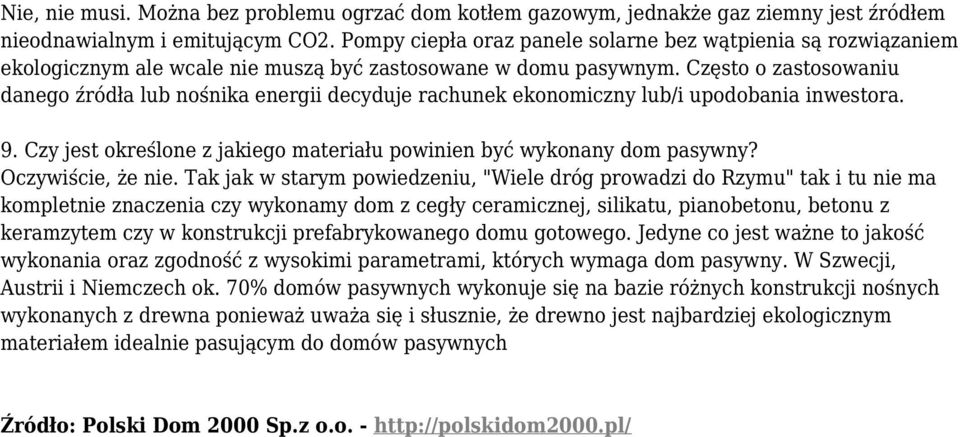 Często o zastosowaniu danego źródła lub nośnika energii decyduje rachunek ekonomiczny lub/i upodobania inwestora. 9. Czy jest określone z jakiego materiału powinien być wykonany dom pasywny?