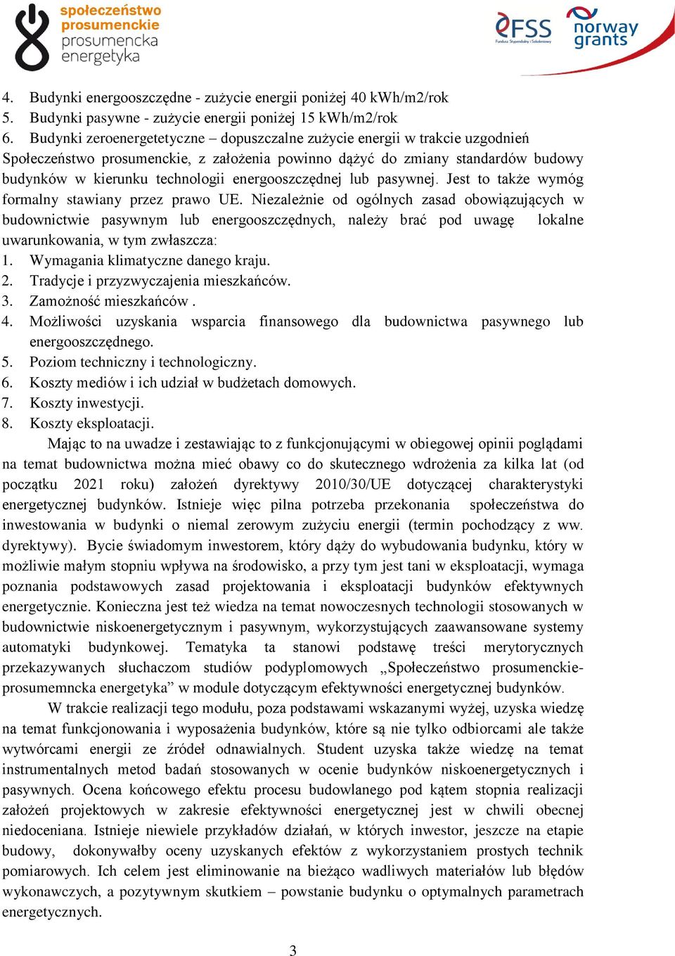 energooszczędnej lub pasywnej. Jest to także wymóg formalny stawiany przez prawo UE.