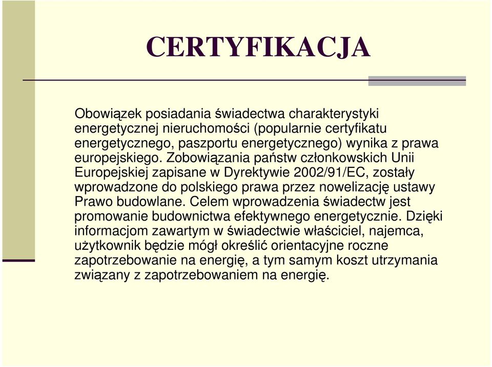 Zobowiązania państw członkowskich Unii Europejskiej zapisane w Dyrektywie 2002/91/EC, zostały wprowadzone do polskiego prawa przez nowelizację ustawy Prawo