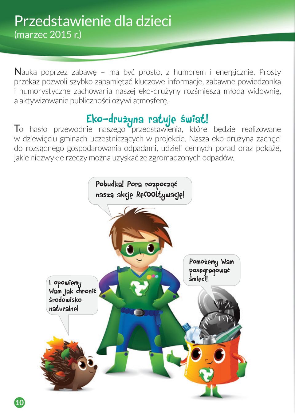 ożywi atmosferę. Eko-drużyna ratuje świat! To o hasło przewodnie naszego przedstawienia, które będzie realizowane w dziewięciu gminach uczestniczących w projekcie.