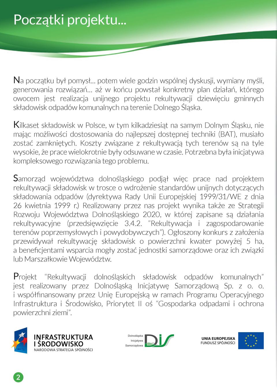 rekultywacji dziewięciu gminnych składowisk odpadów komunalnych na terenie Dolnego Śląska.