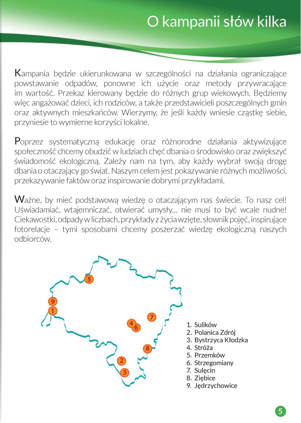 Wierzymy, że jeśli każdy wniesie cząstkę siebie, przyniesie to wymierne korzyści lokalne.