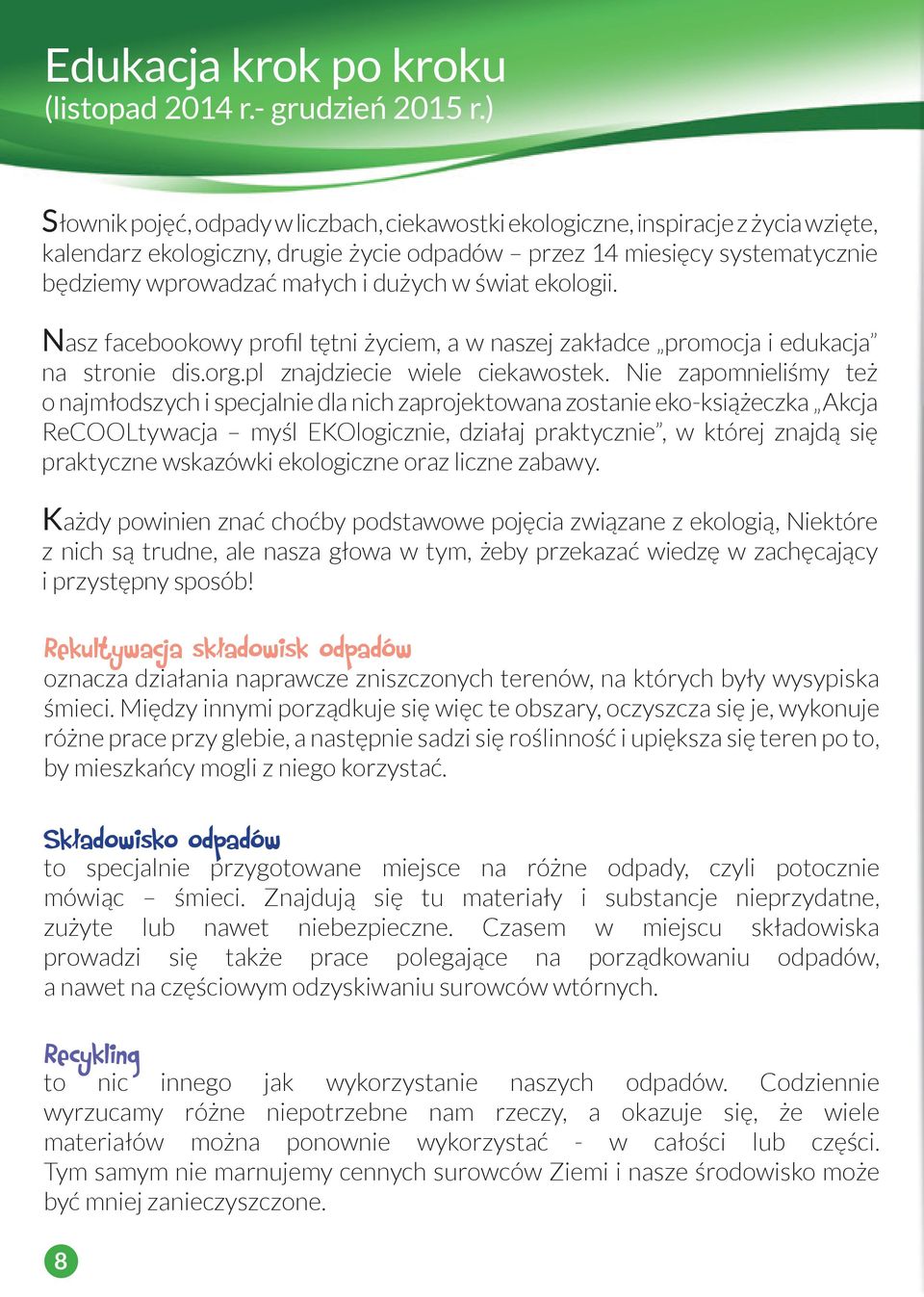 dużych w świat ekologii. Nasz facebookowy profil tętni życiem, a w naszej zakładce promocja i edukacja na stronie dis.org.pl znajdziecie wiele ciekawostek.