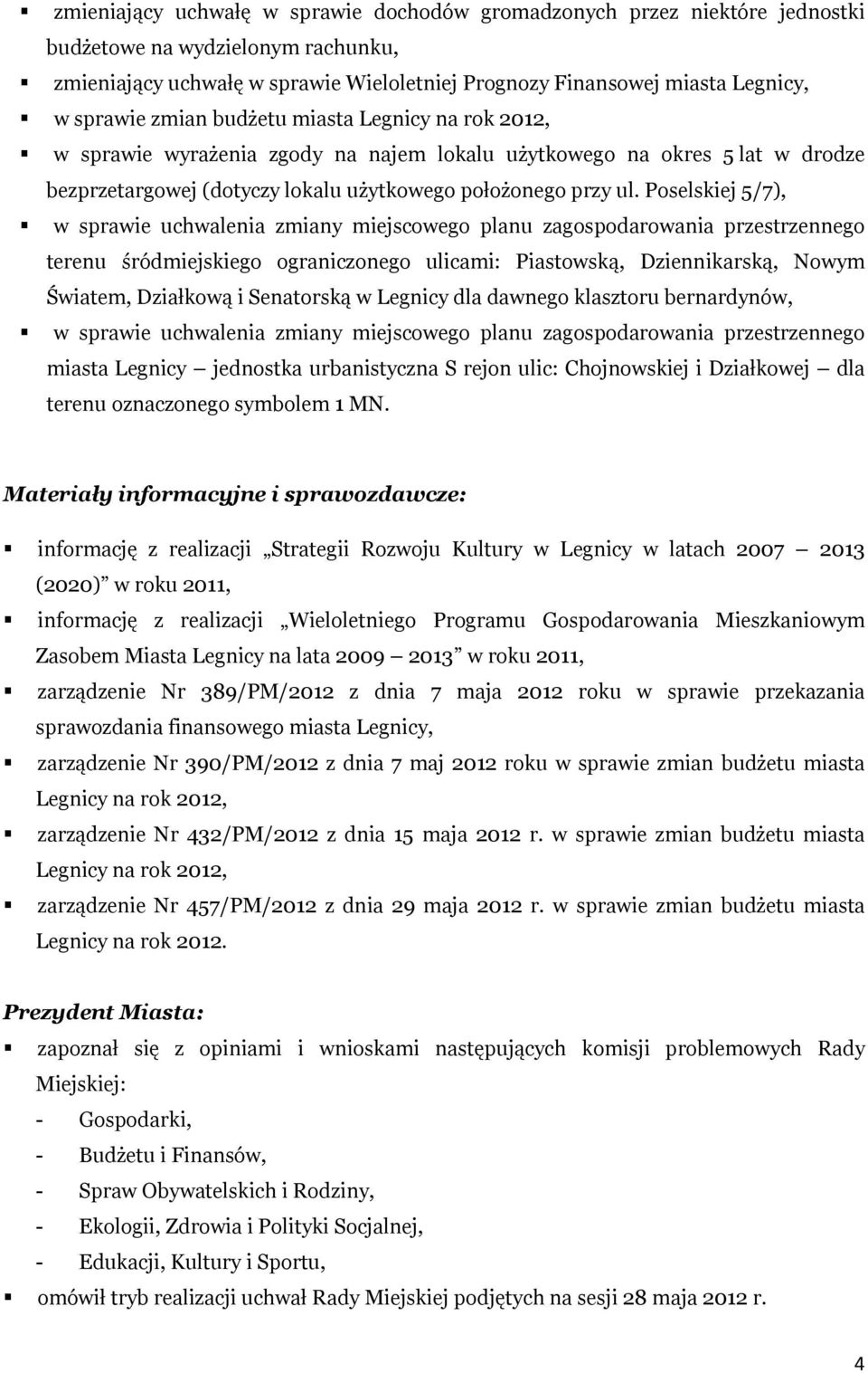 Poselskiej 5/7), w sprawie uchwalenia zmiany miejscowego planu zagospodarowania przestrzennego terenu śródmiejskiego ograniczonego ulicami: Piastowską, Dziennikarską, Nowym Światem, Działkową i
