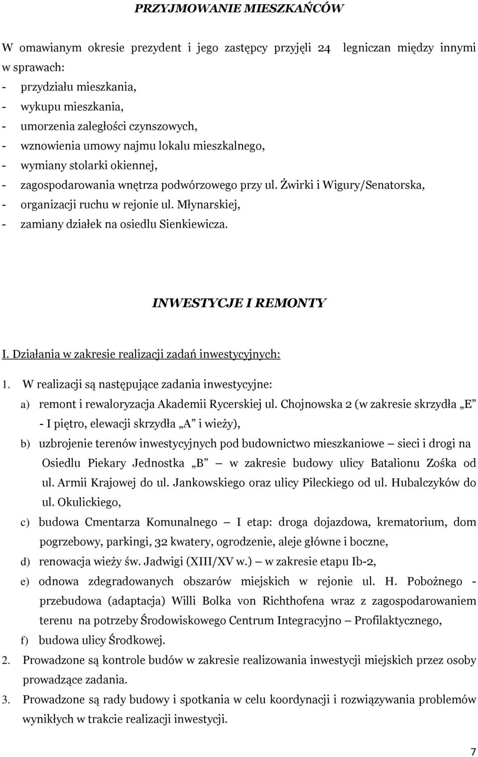 Młynarskiej, - zamiany działek na osiedlu Sienkiewicza. INWESTYCJE I REMONTY I. Działania w zakresie realizacji zadań inwestycyjnych: 1.