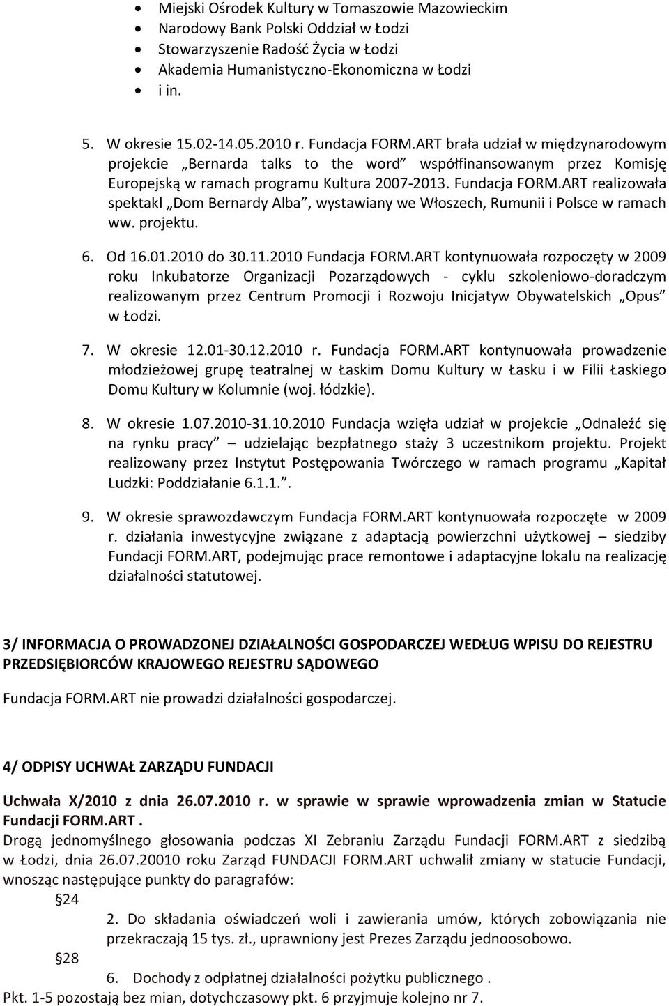 projektu. 6. Od 16.01.2010 do 30.11.2010 Fundacja FORM.