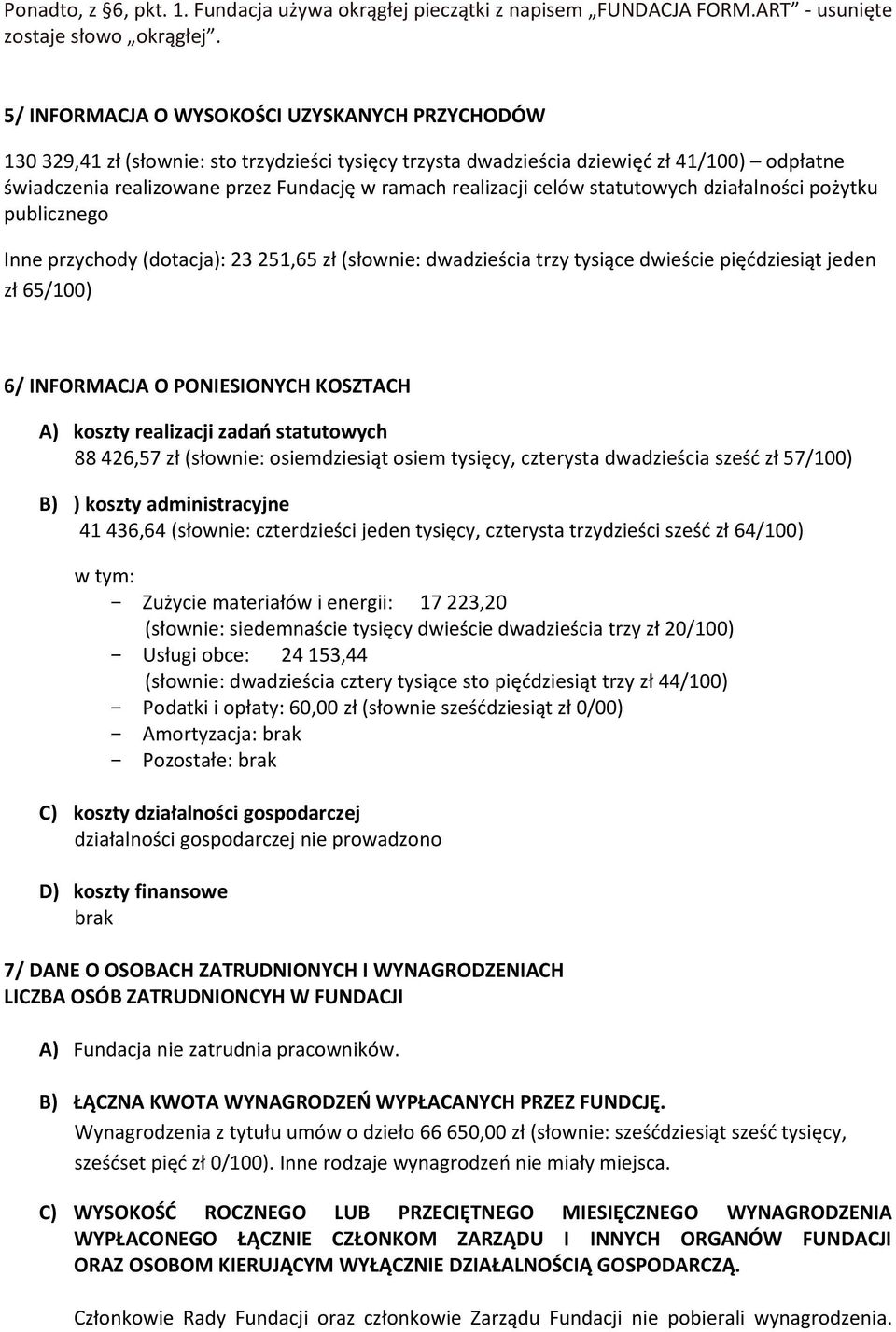 realizacji celów statutowych działalności pożytku publicznego Inne przychody (dotacja): 23 251,65 zł (słownie: dwadzieścia trzy tysiące dwieście pięddziesiąt jeden zł 65/100) 6/ INFORMACJA O