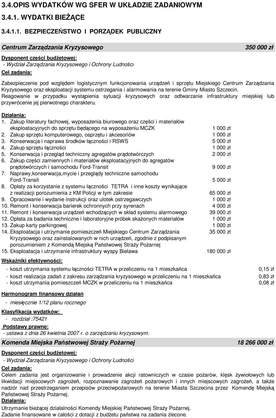 1. BEZPIECZEŃSTWO I PORZĄDEK PUBLICZNY Centrum Zarządzania Kryzysowego - Wydział Zarządzania Kryzysowego i Ochrony Ludności 350 000 zł Zabezpieczenie pod względem logistycznym funkcjonowania urządzeń