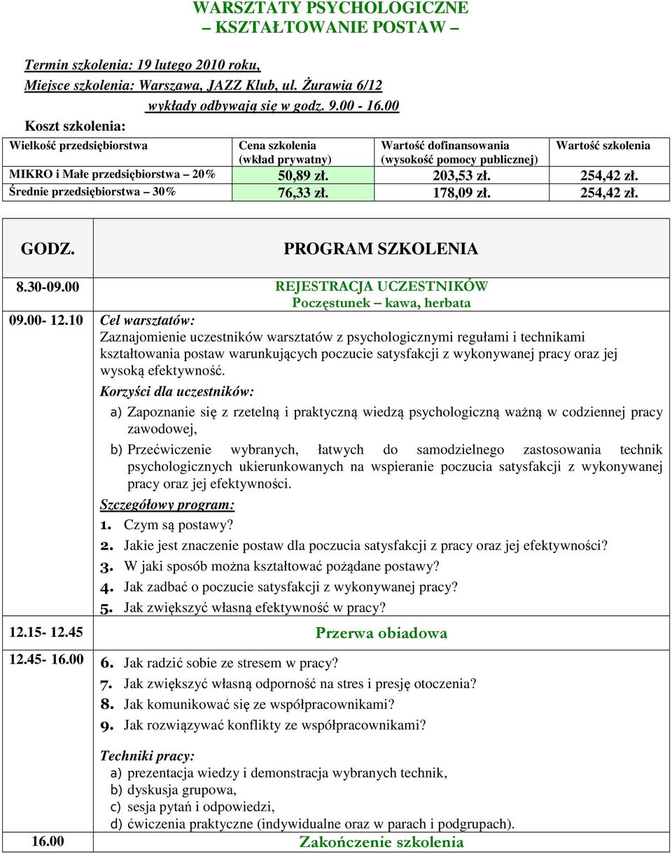 10 Cel warsztatów: Zaznajomienie uczestników warsztatów z psychologicznymi regułami i technikami kształtowania postaw warunkujących poczucie satysfakcji z wykonywanej pracy oraz jej wysoką