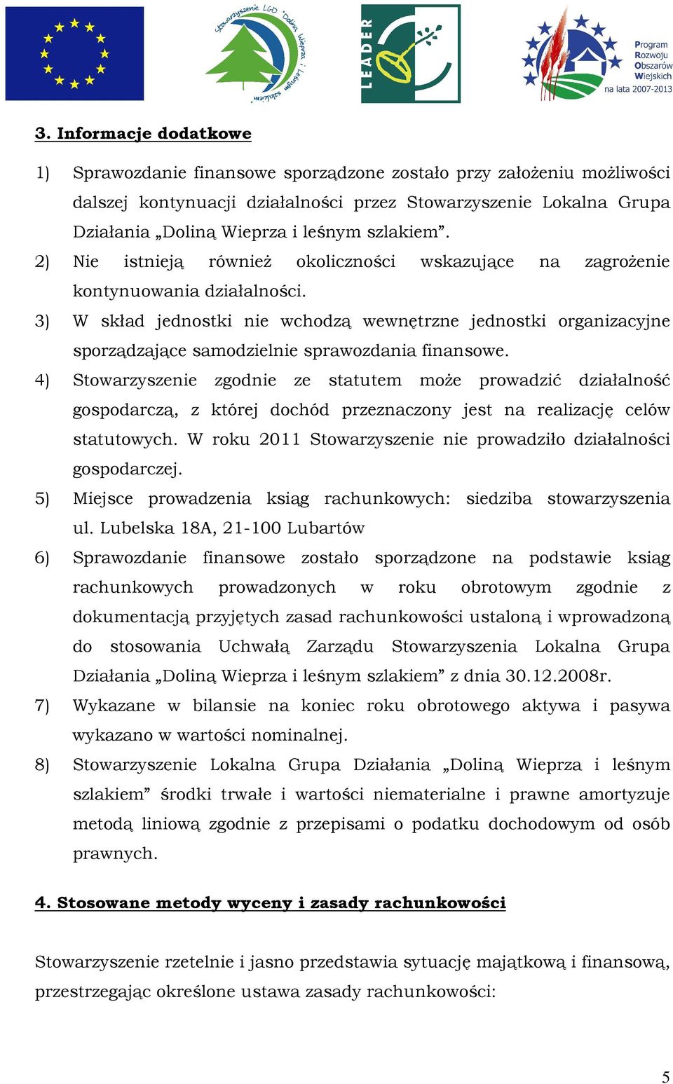 3) W skład jednostki nie wchodzą wewnętrzne jednostki organizacyjne sporządzające samodzielnie sprawozdania finansowe.