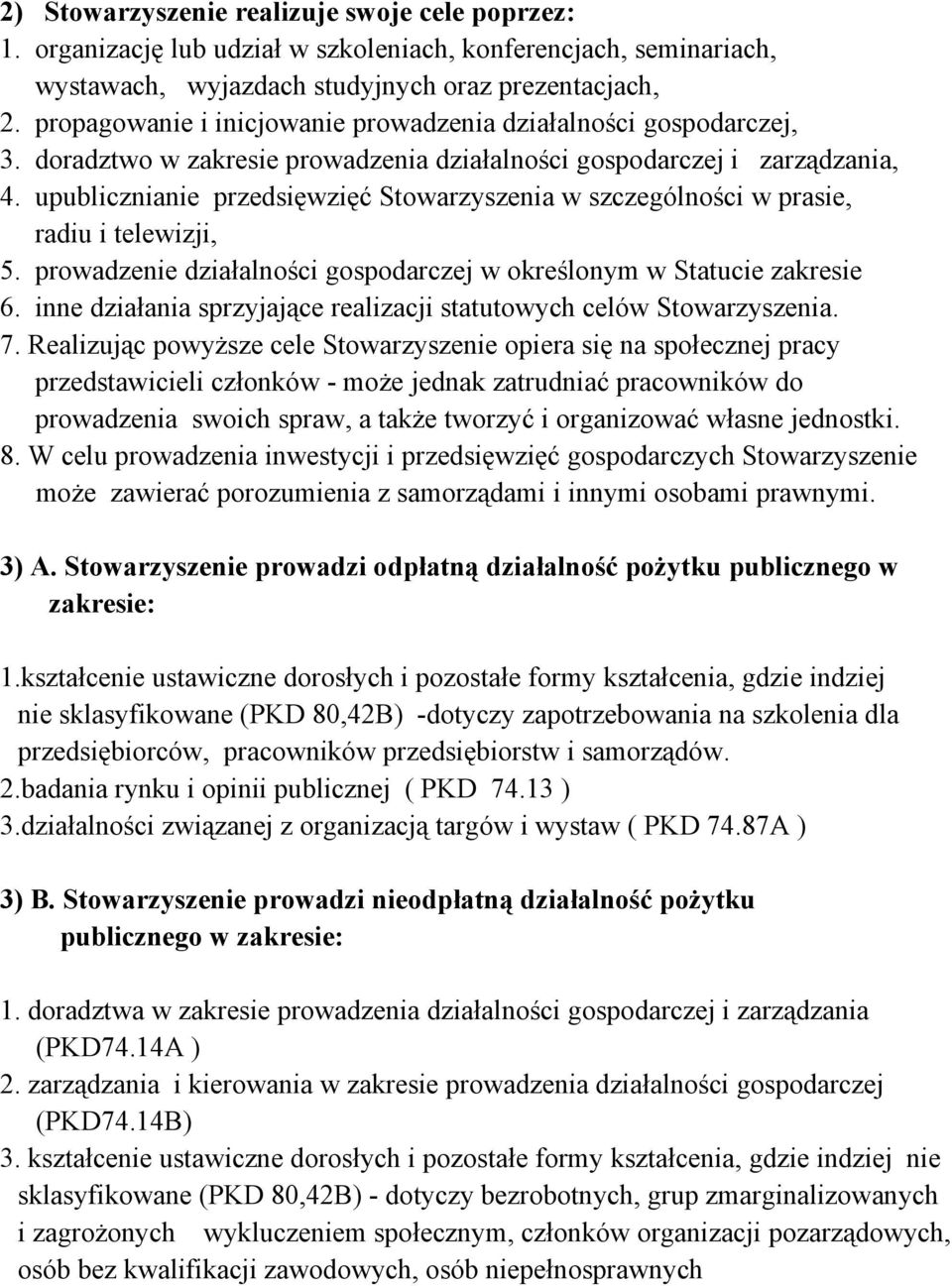 upublicznianie przedsięwzięć Stowarzyszenia w szczególności w prasie, radiu i telewizji, 5. prowadzenie działalności gospodarczej w określonym w Statucie zakresie 6.