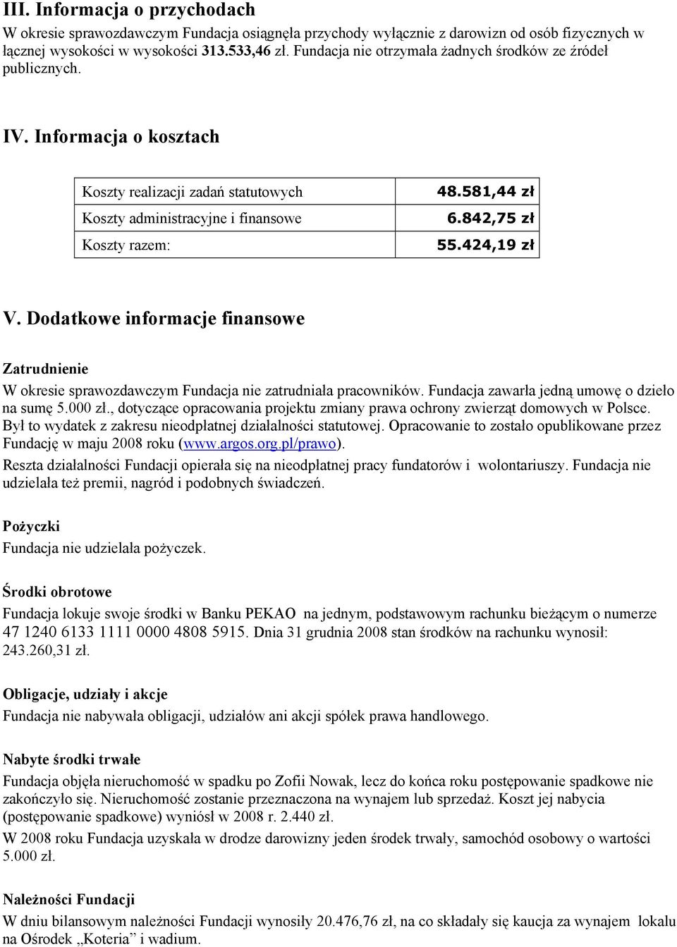 842,75 zł 55.424,19 zł V. Dodatkowe informacje finansowe Zatrudnienie W okresie sprawozdawczym Fundacja nie zatrudniała pracowników. Fundacja zawarła jedną umowę o dzieło na sumę 5.000 zł.