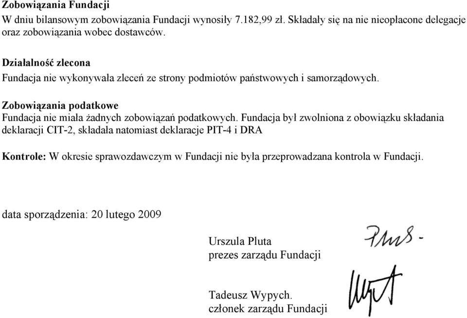 Zobowiązania podatkowe Fundacja nie miała żadnych zobowiązań podatkowych.