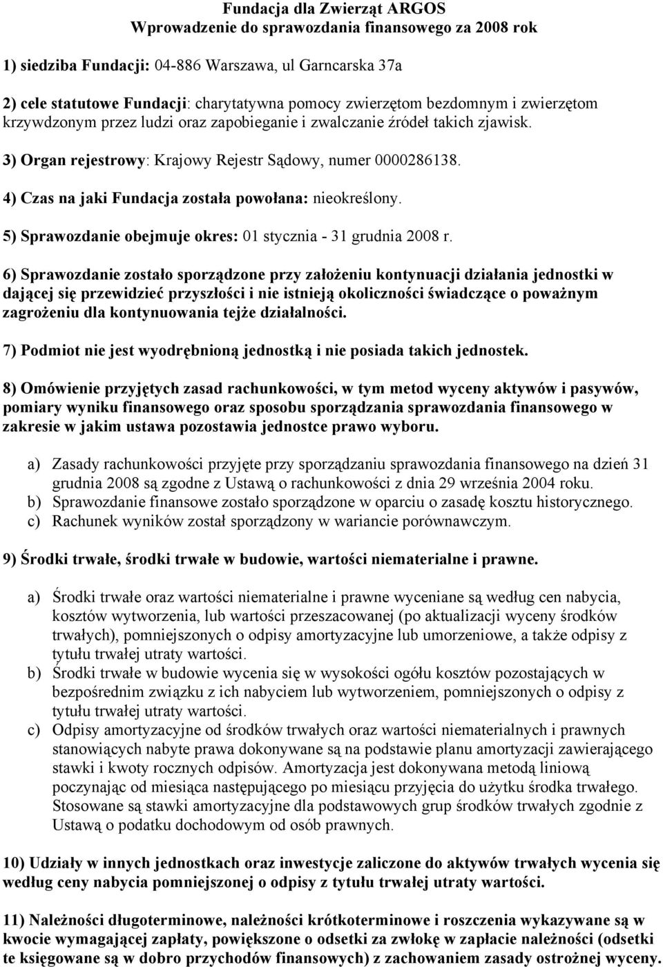 4) Czas na jaki Fundacja została powołana: nieokreślony. 5) Sprawozdanie obejmuje okres: 01 stycznia - 31 grudnia 2008 r.