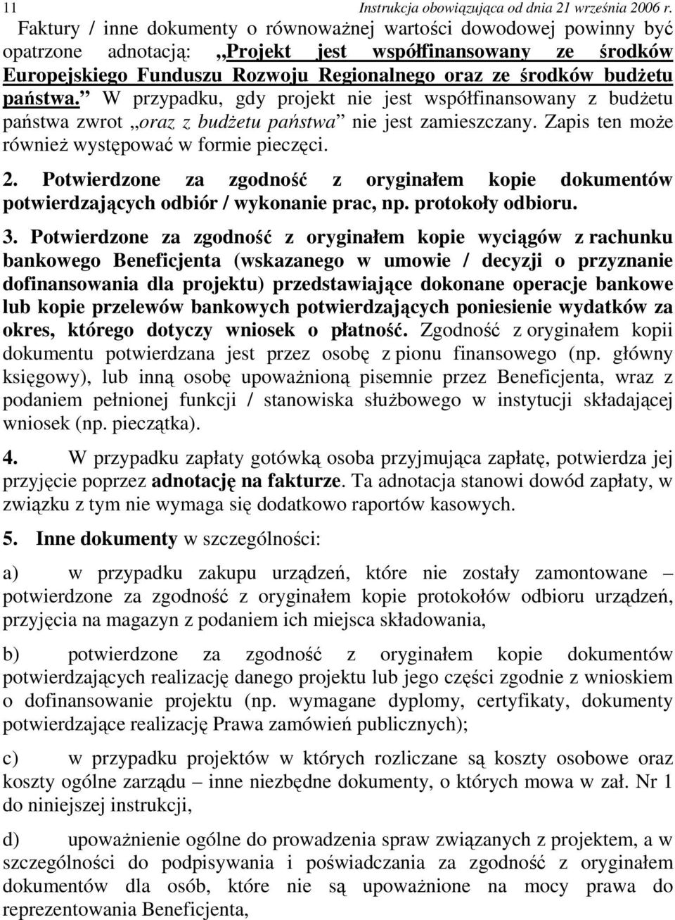 Potwierdzone za zgodność z oryginałem kopie dokumentów potwierdzających odbiór / wykonanie prac, np. protokoły odbioru. 3.