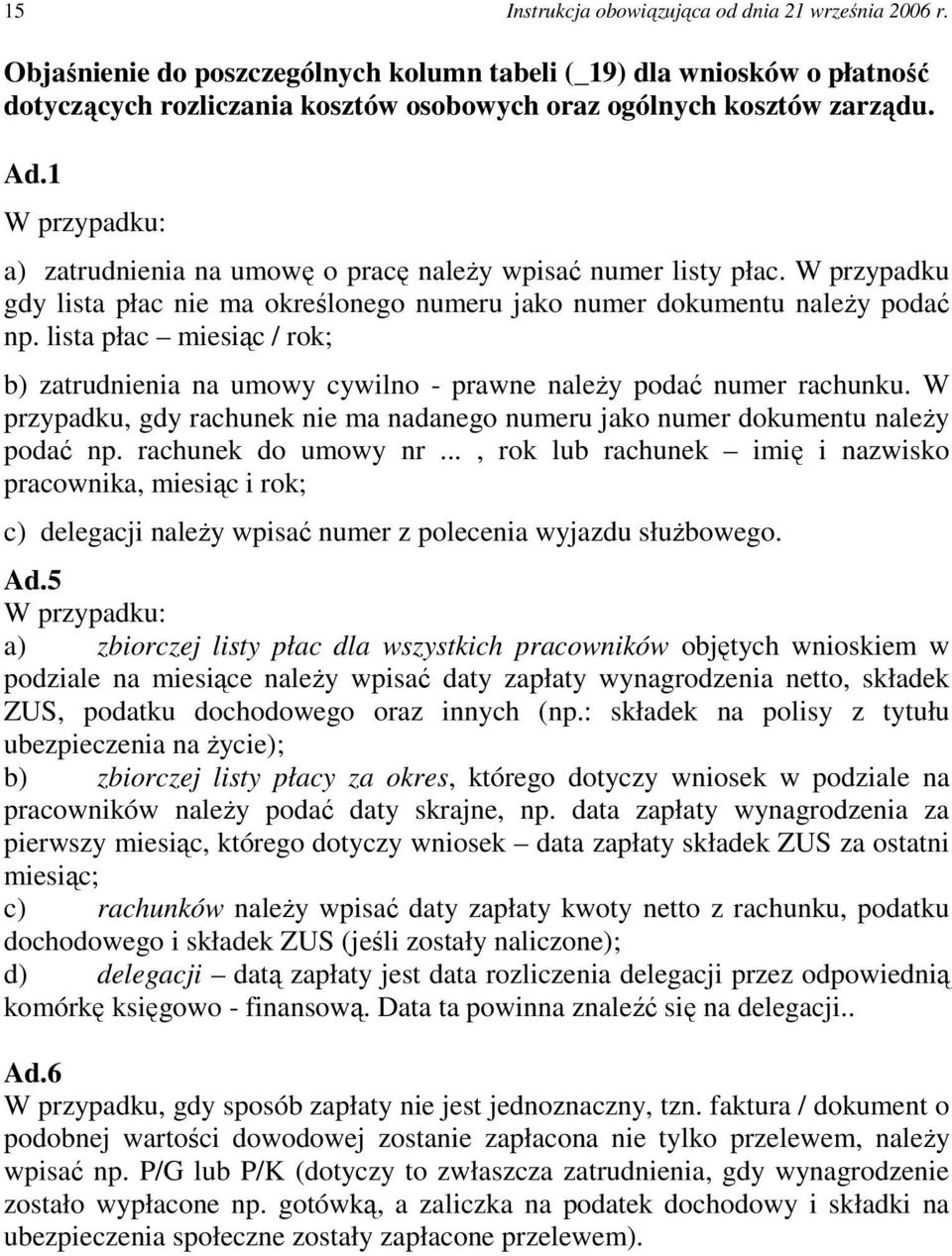 lista płac miesiąc / rok; b) zatrudnienia na umowy cywilno - prawne naleŝy podać numer rachunku. W przypadku, gdy rachunek nie ma nadanego numeru jako numer dokumentu naleŝy podać np.