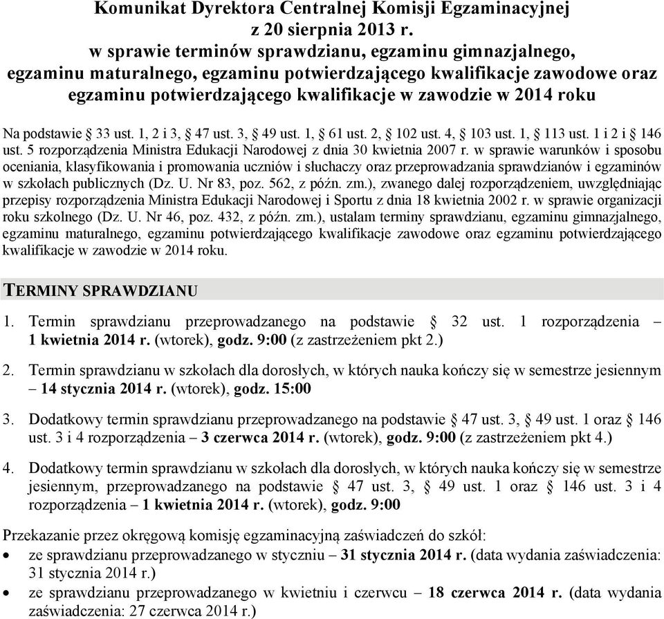 podstawie 33 ust. 1, 2 i 3, 47 ust. 3, 49 ust. 1, 61 ust. 2, 102 ust. 4, 103 ust. 1, 113 ust. 1 i 2 i 146 ust. 5 rozporządzenia Ministra Edukacji Narodowej z dnia 30 kwietnia 2007 r.