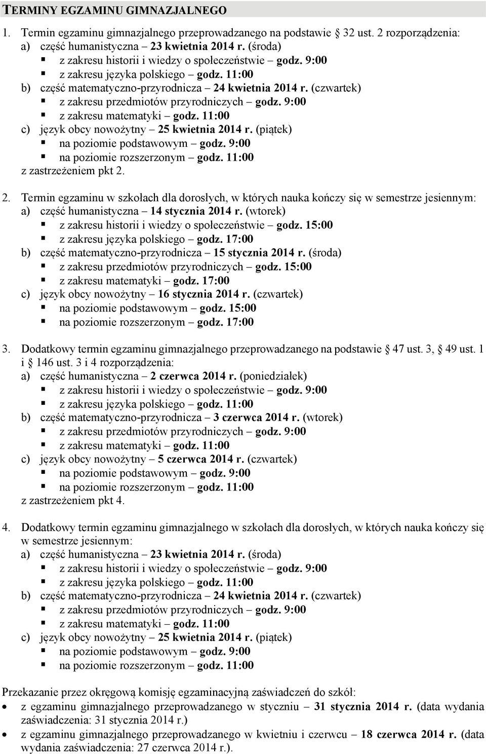 (czwartek) z zakresu przedmiotów przyrodniczych godz. 9:00 z zakresu matematyki godz. 11:00 c) język obcy nowożytny 25 kwietnia 2014 r. (piątek) na poziomie podstawowym godz.
