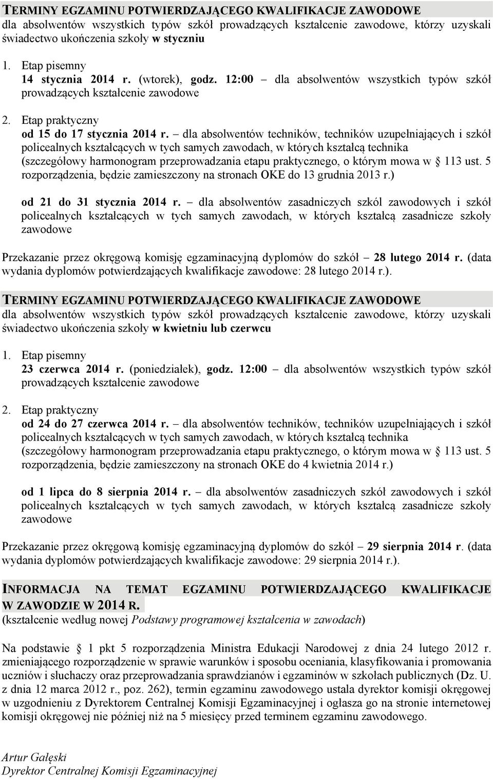 dla absolwentów techników, techników uzupełniających i szkół policealnych kształcących w tych samych zawodach, w których kształcą technika (szczegółowy harmonogram przeprowadzania etapu praktycznego,