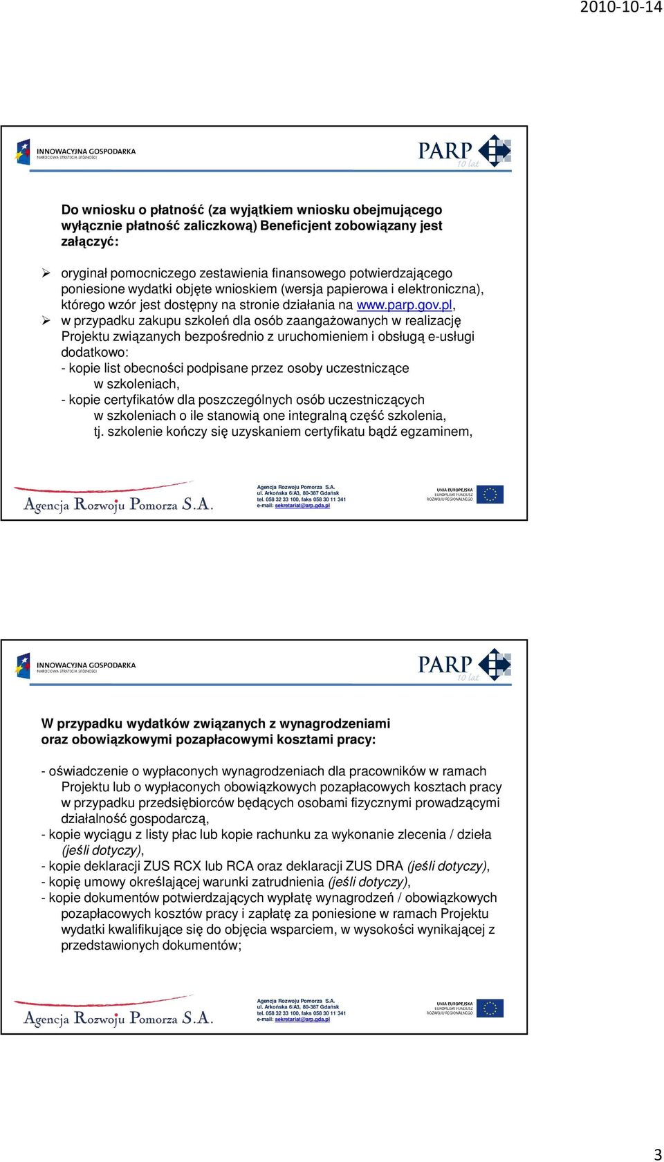 pl, w przypadku zakupu szkoleń dla osób zaangaŝowanych w realizację Projektu związanych bezpośrednio z uruchomieniem i obsługą e-usługi dodatkowo: - kopie list obecności podpisane przez osoby