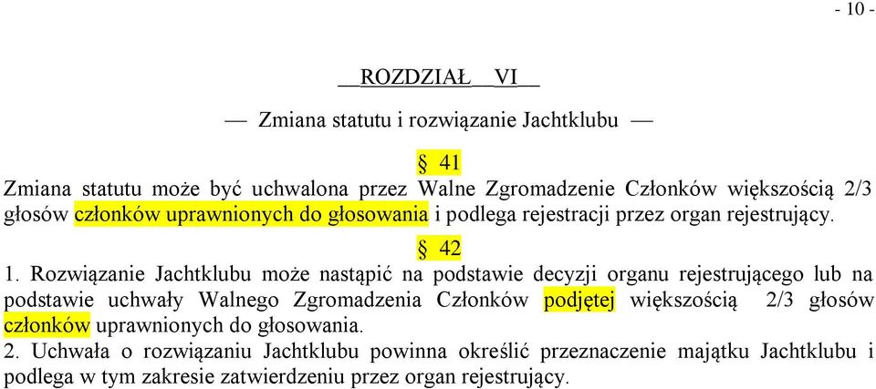 Rozwiązanie Jachtklubu może nastąpić na podstawie decyzji organu rejestrującego lub na podstawie uchwały Walnego Zgromadzenia Członków podjętej