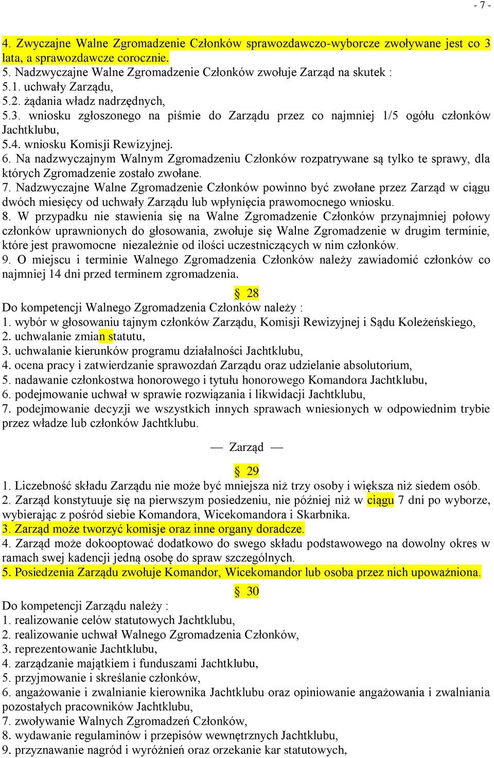 Na nadzwyczajnym Walnym Zgromadzeniu Członków rozpatrywane są tylko te sprawy, dla których Zgromadzenie zostało zwołane. 7.