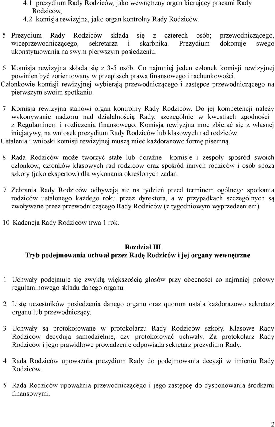 6 Komisja rewizyjna składa się z 3-5 osób. Co najmniej jeden członek komisji rewizyjnej powinien być zorientowany w przepisach prawa finansowego i rachunkowości.