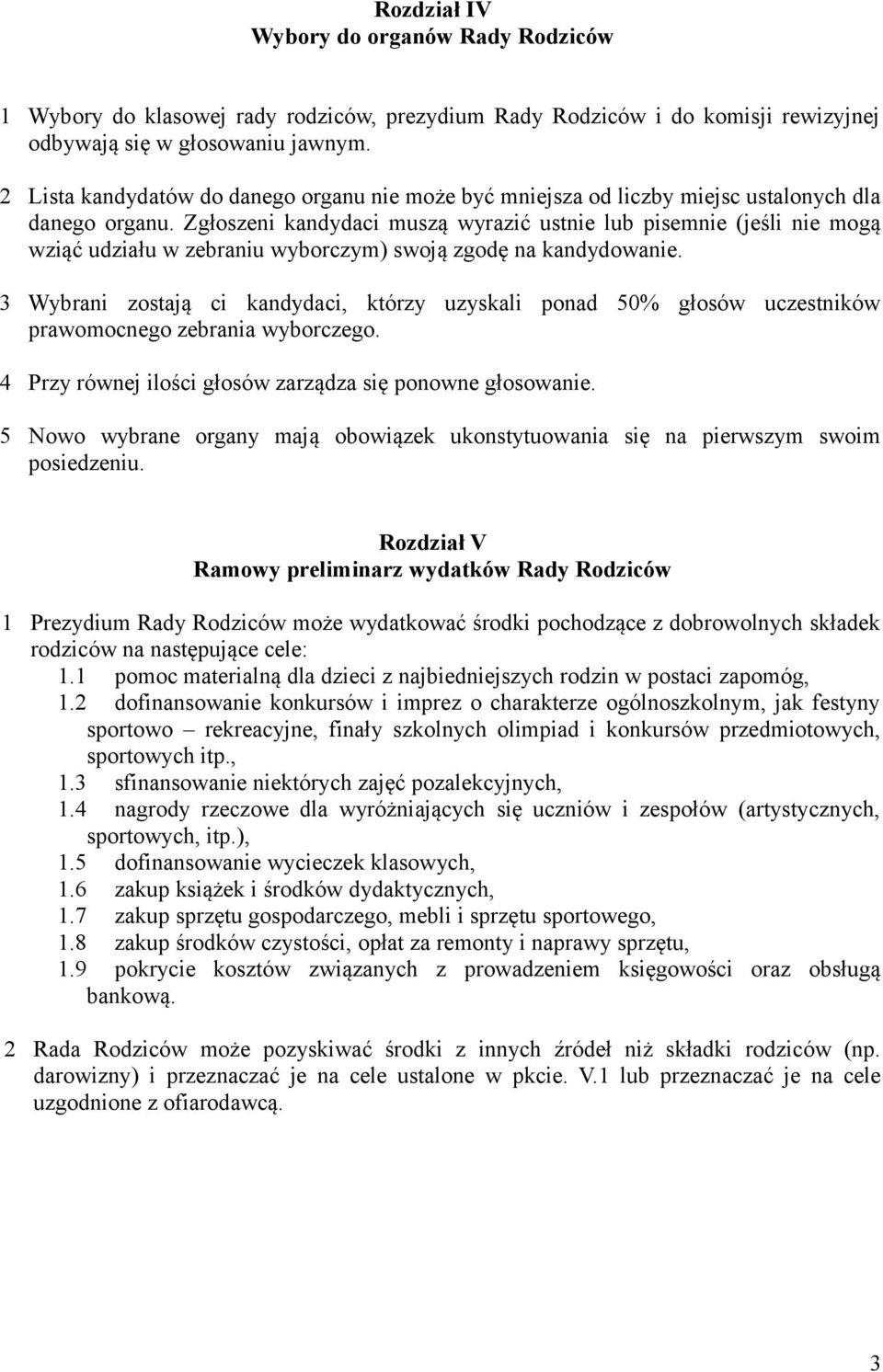 Zgłoszeni kandydaci muszą wyrazić ustnie lub pisemnie (jeśli nie mogą wziąć udziału w zebraniu wyborczym) swoją zgodę na kandydowanie.