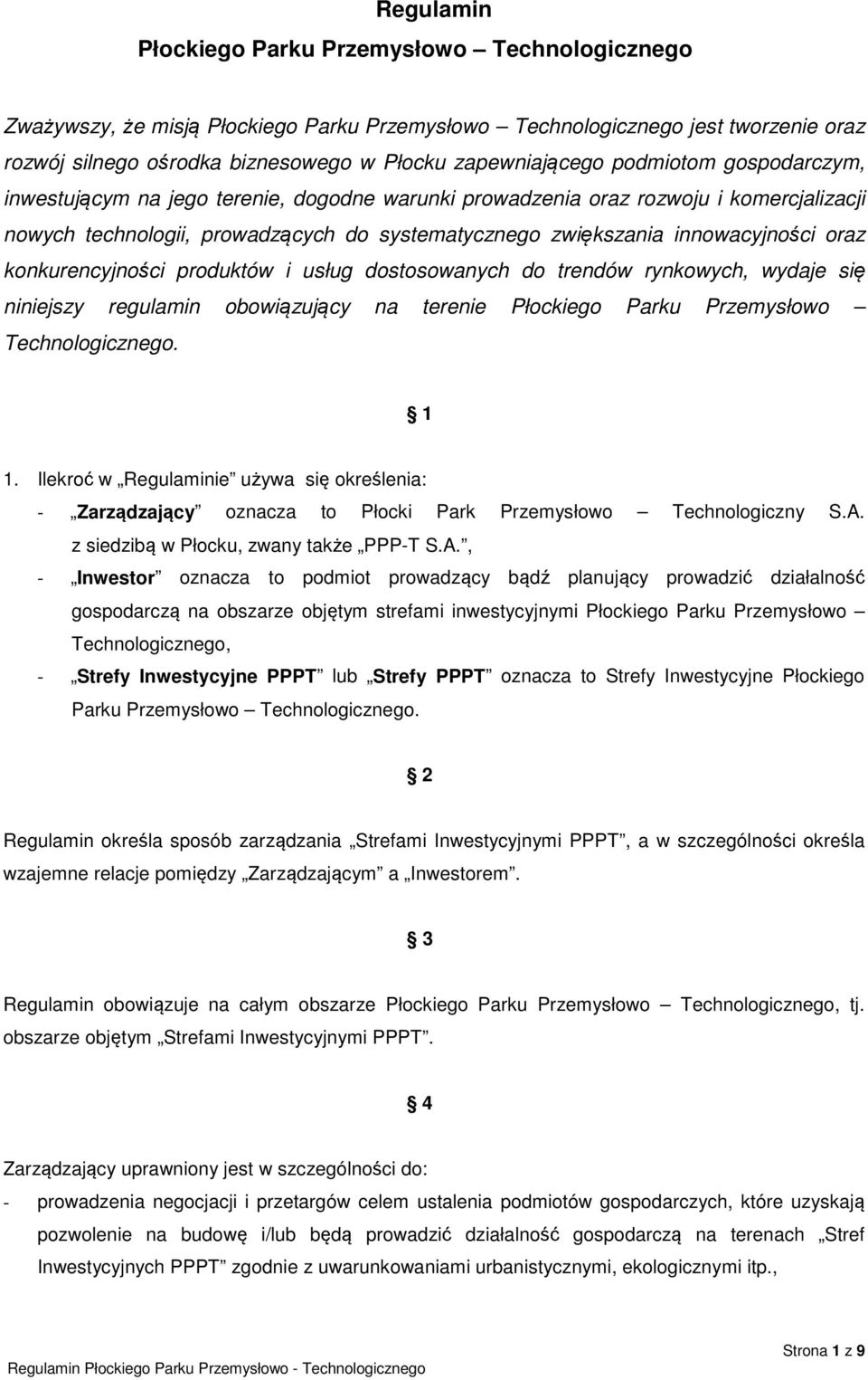 konkurencyjności produktów i usług dostosowanych do trendów rynkowych, wydaje się niniejszy regulamin obowiązujący na terenie Płockiego Parku Przemysłowo Technologicznego. 1 1.