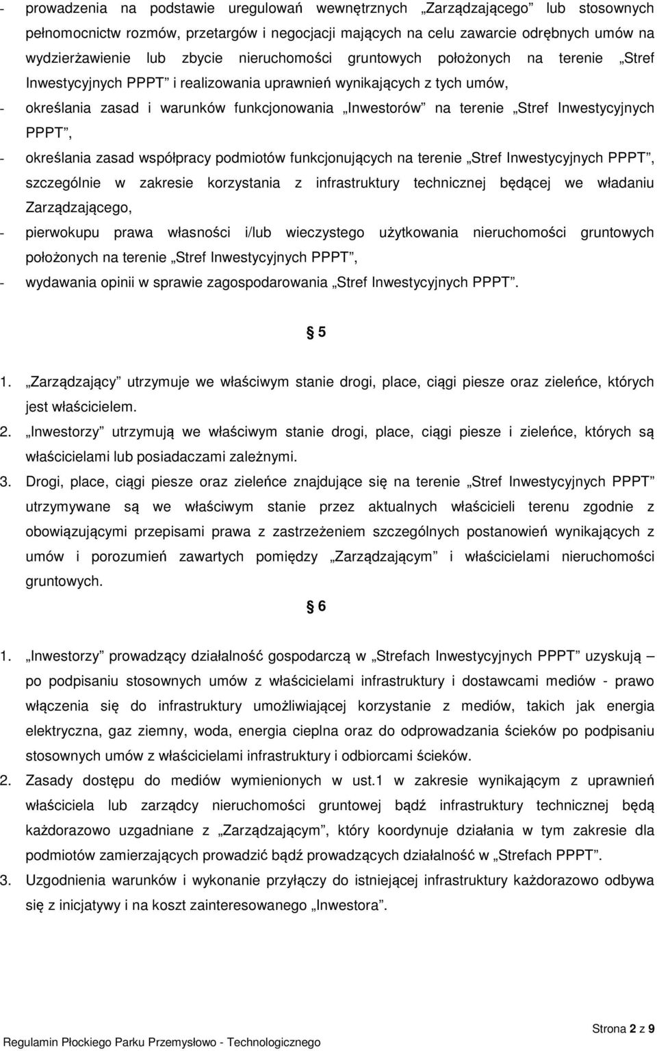 Inwestycyjnych PPPT, - określania zasad współpracy podmiotów funkcjonujących na terenie Stref Inwestycyjnych PPPT, szczególnie w zakresie korzystania z infrastruktury technicznej będącej we władaniu
