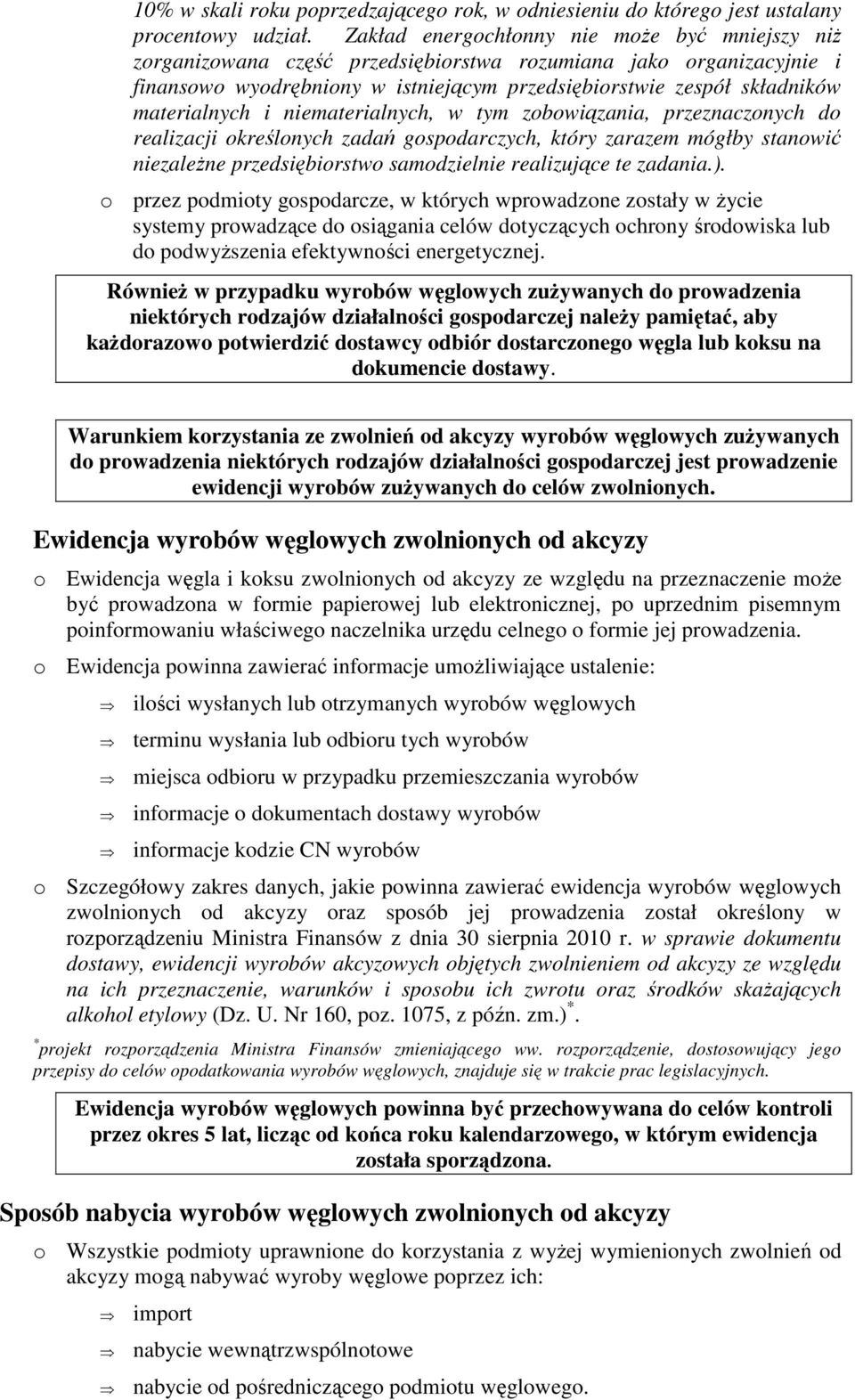 materialnych i niematerialnych, w tym zobowiązania, przeznaczonych do realizacji określonych zadań gospodarczych, który zarazem mógłby stanowić niezaleŝne przedsiębiorstwo samodzielnie realizujące te